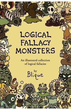 Logical Fallacy Monsters: An illustrated guide to logical fallacies - Blique
