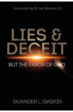 Lies & Deceit: But the Favor of God - Guander L. Gaskin