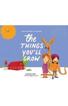 The Things You\'ll Grow: Agriculture Careers for Little Big Dreamers - Rachael Mann