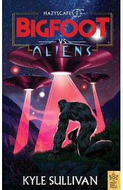 Bigfoot vs. Aliens - Kyle Sullivan