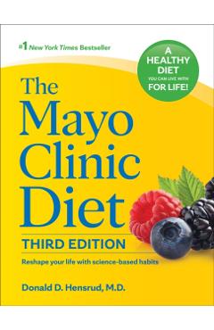 The Mayo Clinic Diet, 3rd Edition: Reshape Your Life with Science-Based Habits - Donald D. Hensrud