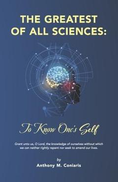 The Greatest of All Sciences: To Know One\'s Self - Anthony M. Coniaris