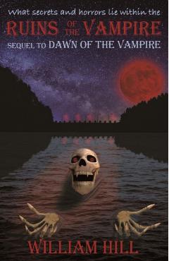 Ruins of the Vampire: Sequel to Dawn of the Vampire Revived - William Hill