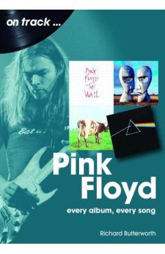 Pink Floyd: Every Album Every Song - Richard Butterworth