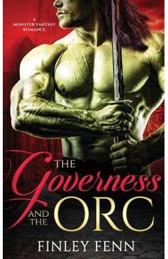 The Governess and the Orc: A Monster Fantasy Romance - Finley Fenn