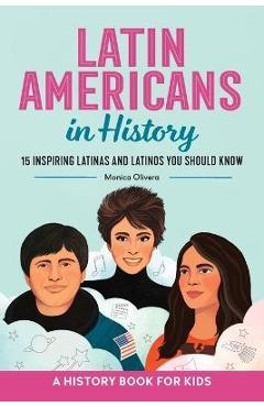 Latin Americans in History: 15 Inspiring Latinas and Latinos You Should Know - Monica Olivera