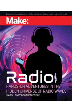 Make: Radio: Learn about Radio Through Electronics, Wireless Experiments, and Projects - Charles Platt