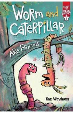 Worm and Caterpillar Are Friends: Ready-To-Read Graphics Level 1 - Kaz Windness