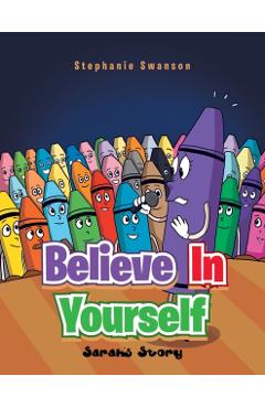 Believe in Yourself: Sarah's Story - Stephanie Swanson