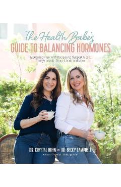 The Health Babes\' Guide to Balancing Hormones: A Detailed Plan with Recipes to Support Mood, Energy Levels, Sleep, Libido and More - Becky Campbell