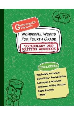 Wonderful Words for Fourth Grade Vocabulary and Writing Workbook: Definitions, Usage in Context, Fun Story Prompts, & More - Grammaropolis