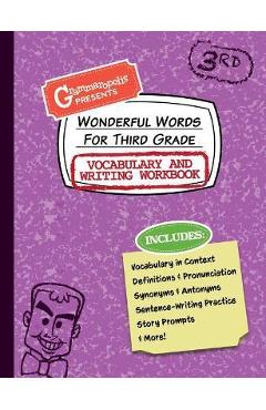 Wonderful Words for Third Grade Vocabulary and Writing Workbook: Definitions, Usage in Context, Fun Story Prompts, & More - Grammaropolis