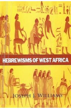 Hebrewisms of West Africa Hardcover - Joseph J. Williams