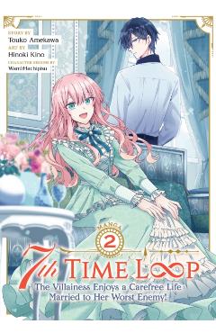 7th Time Loop: The Villainess Enjoys a Carefree Life Married to Her Worst Enemy! (Manga) Vol. 2 - Touko Amekawa