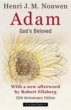 Adam: God\'s Beloved 25th Anniversary Edition with a New Afterword by Robert Ellsberg - Henri Nouwen