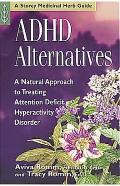 ADHD Alternatives: A Natural Approach to Treating Attention-Deficit Hyperactivity Disorder - Aviva J. Romm