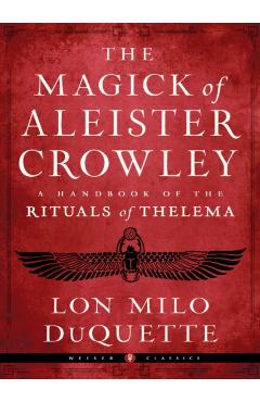 The Magick of Aleister Crowley: A Handbook of the Rituals of Thelema - Lon Milo Duquette