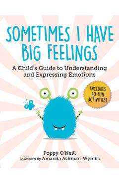 Sometimes I Have Big Feelings: A Child's Guide to Understanding and Expressing Emotions - Poppy O'neill