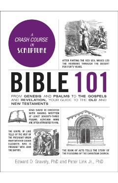 Bible 101: From Genesis and Psalms to the Gospels and Revelation, Your Guide to the Old and New Testaments - Edward D. Gravely