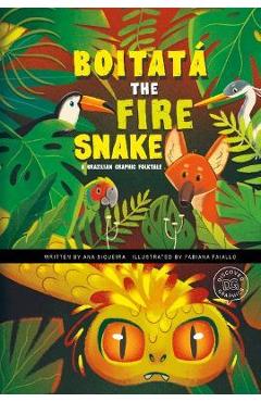 Boitatá the Fire Snake: A Brazilian Graphic Folktale - Ana Siqueira