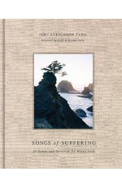 Songs of Suffering: 25 Hymns and Devotions for Weary Souls - Joni Eareckson Tada
