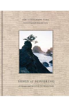 Songs of Suffering: 25 Hymns and Devotions for Weary Souls
