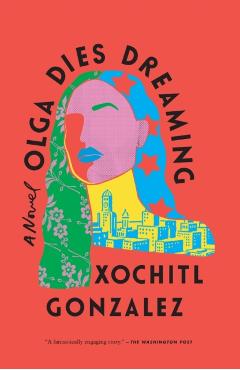 Olga Dies Dreaming - Xochitl Gonzalez