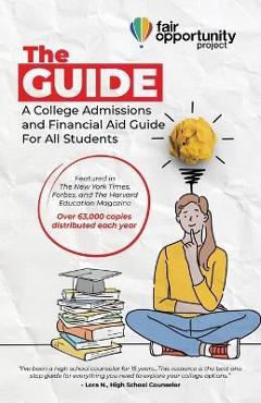 The Guide: A College Admissions and Financial Aid Guide For All Students - Luke Heine