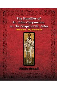 The Homilies of St. John Chrysostom on the Gospel of St. John: Homilies I-XX, Illustrated - St John Chrysostom