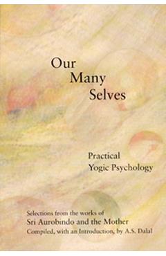 Our Many Selves: Practical Yogic Psychology - Aurobindo