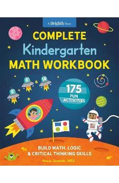 Complete Kindergarten Math Workbook: 175 Fun Activities to Build Math, Logic, and Critical Thinking Skills - Naoya Imanishi