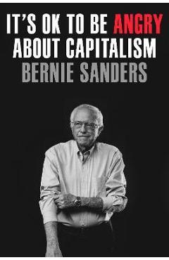 It\'s Ok to Be Angry about Capitalism - Bernie Sanders