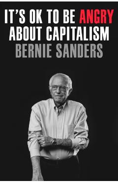 It's Ok to Be Angry about Capitalism - Bernie Sanders