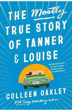 The Mostly True Story of Tanner & Louise - Colleen Oakley