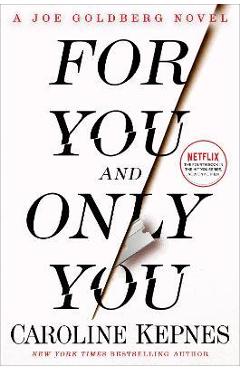 For You and Only You: A Joe Goldberg Novel - Caroline Kepnes