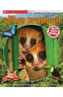 Scholastic Explora Tu Mundo: La Selva Tropical: (spanish Language Edition of Scholastic Discover More: Rainforests) - Penelope Arlon