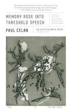 Memory Rose Into Threshold Speech: The Collected Earlier Poetry: A Bilingual Edition - Paul Celan