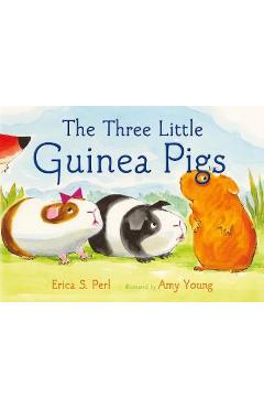 The Three Little Guinea Pigs - Erica S. Perl