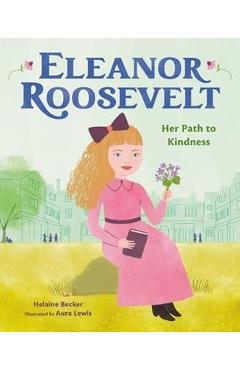 Eleanor Roosevelt: Her Path to Kindness - Aura Lewis