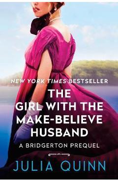 The Girl with the Make-Believe Husband: A Bridgerton Prequel - Julia Quinn