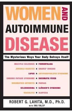 Women and Autoimmune Disease: The Mysterious Ways Your Body Betrays Itself - Robert G. Lahita