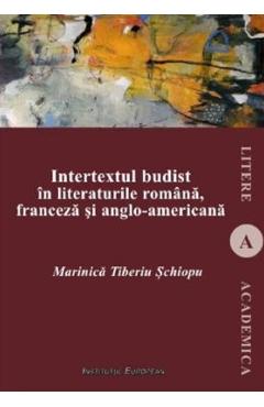 Intertextul budist in literaturile romana, franceza si anglo-americana – Marinica Tiberiu Schiopu libris.ro imagine 2022 cartile.ro