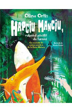 Hapciu Manciu, vulpoiul pacalit de furnici - Olina Ortiz