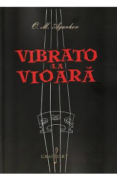 Vibrato la vioara - O.M. Agarkov - GRAFOART