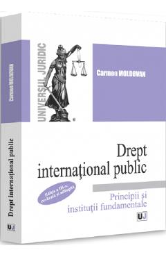 Drept international public. Principii si institutii fundamentale Ed.3 - Carmen Moldovan