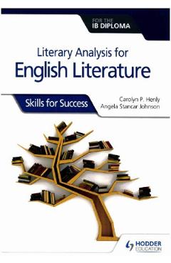 Literary analysis for English Literature for the IB Diploma - Carolyn P. Henly, Angela Stancar Johnson