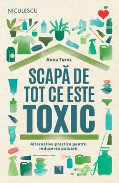 Scapa de tot ce este toxic - Anna Turns