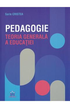 Pedagogie. teoria generala a educatiei - sorin cristea