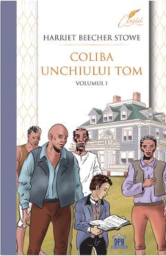 Coliba unchiului Tom Vol.1 - Harriet Beecher Stowe