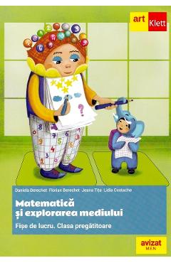 Matematica si explorarea mediului - Clasa pregatitoare - Fise de lucru - Daniela Berechet, Florian Berechet, Jeana Tita, Lidia Costache